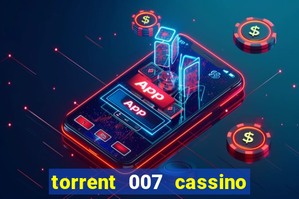 torrent 007 cassino royale legendado